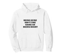 Being Sure Isn’t the Same as Being Right Pullover Hoodie