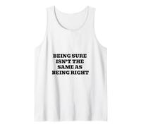 Being Sure Isn’t the Same as Being Right Tank Top