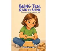 Being Ten, Rain or Shine: Twenty Stories from One School Year