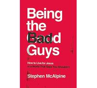 Being the Bad Guys: How to Live for Jesus in a World That Says You Shouldn't (How to live confidently for Christ in a post-Christian culture.)