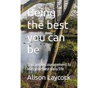 Being the best you can be: Tips and encouragement to lead your best daily life