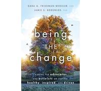Being the Change: A Guide for Advocates and Activists on Staying Healthy, Inspired, and Driven (APA LifeTools Series)