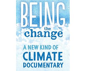 Being the Change: A New Kind of Climate Documentary