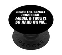 Being the Family Comedian Model & Thug Is So Hard On Me Pun PopSockets Adhesive PopGrip