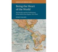 Being the Heart of the World : The Pacific and the Fashioning of the Self in New Spain, 1513-1641