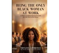 Being the Only Black Woman at Work: A Sister-to-Sister Survival Guide for the One in the Room