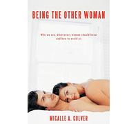 Being The Other Woman: Who we are, what every woman should know and how to avoid us