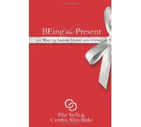 Being the Present: 101 Ways to Inspire Living and Giving