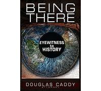 Being There: Eye Witness To History