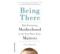 Being There: Why Prioritising Motherhood in the First Three Years Matters