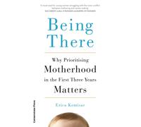 Being There : Why Prioritising Motherhood in the First Three Years Matters