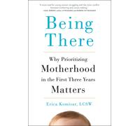 Being There: Why Prioritizing Motherhood in the First Three Years Matters | 2018