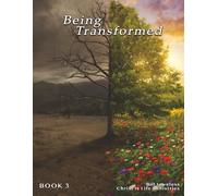 Being Transformed (Living a Transformed Life in Christ)