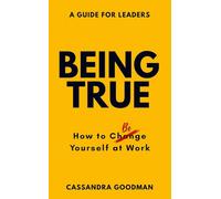 Being True: How to Be Yourself at Work