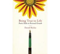 [Being True to Life: Poetic Paths to Personal Growth] [By: Richo, David] [December, 2009]