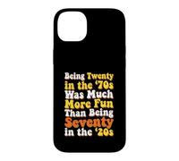 Being Twenty in The 70s was More Fun Than Seventy in 20s Case for iPhone 14 Plus