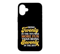 Being Twenty in The 70s was More Fun Than Seventy in 20s Case for iPhone 16 Plus