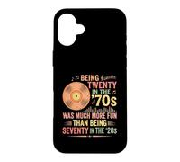 Being Twenty in The 70s was More Fun Than Seventy in 20s Case for iPhone 16 Plus