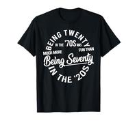 Being Twenty in the 70s Was Much More Fun Than Being Seventy T-Shirt