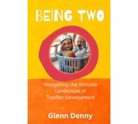 Being Two: Navigating the Intricate Landscape of Toddler Development