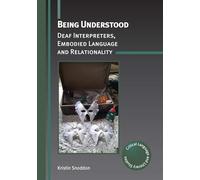 Being Understood: Deaf Interpreters, Embodied Language and Relationality: 34 (Critical Language and Literacy Studies)