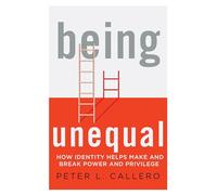 Being Unequal: How Identity Helps Make and Break Power and Privilege