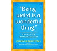 Being Weird Is a Wonderful Thing: Inspiration for Living Your Truest Self – Workman Calendars