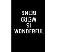 Being Weird is Wonderful: Fun Notebook Gift for Birthday / Christmas / Coworker / Weird friend