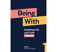 Being With Book 1 The Core Course : Exploring life and faith together