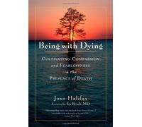 Being with Dying: Cultivating Compassion and Fearlessness in the Presence of Death by Joan Halifax (2009-11-17)