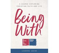 Being With Leaders' Guide: A Course Exploring Christian Faith and Life