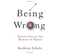 Being Wrong: Adventures in the Margin of Error