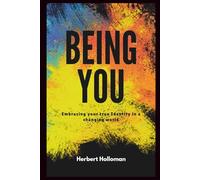 Being You: Embracing your true Identity in a changing world