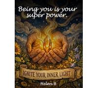 Being you is your super power: Unlock Your Gift, Own Your Voice, and Light Up the World in 7 Days