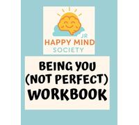 Being You (Not Perfect): Handling Pressure, Comparison & Trying to Please Everyone: A Kind Workbook for Young People (Happy Mind Society Jr Workbooks)