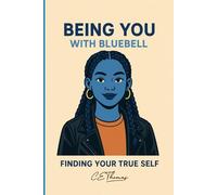 Being You: With Bluebell - Finding Your True Self: An illustrated self-discovery book designed to help young people explore confidence identity and welbeing.