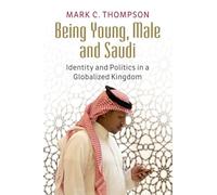 Being Young, Male and Saudi: Identity and Politics in a Globalized Kingdom