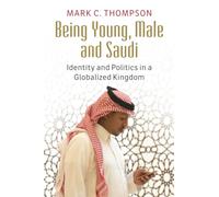 Being Young, Male and Saudi: Identity and Politics in a Globalized Kingdom