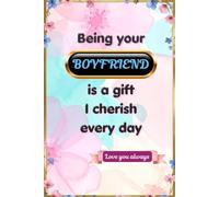 Being Your Boyfriend Is a Gift I Cherish Every Day: A Romantic Fill-in-the-Blank Memory Journal Filled with Love and Cherished Memories