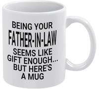 Being Your Father in Law Seems Like Gift Enough 11Oz Mug Double Side Printed White Coffee Mug Ceramic Drinking Cups Perfect Funny Gift for Everyone