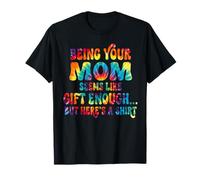 Being Your Mom Seems Like Enough But Here's T-Shirt