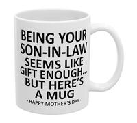 Being Your Son in Law Seems Like Gift Enough Funny Coffee Mug, 11oz Novelty Ceramic Cup with Printed, Humorous Gift for Mother in Law, Perfect for Mothers Day, Birthday & Holiday