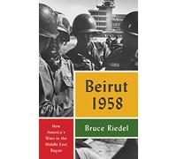 Beirut 1958: How America's Wars in the Middle East Began