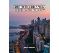 Beirut Lebanon Images Coffee Table Book for All : Beautiful Pictures Tour Generated By AI for Relaxing & Meditation, for Travel & Cityscape Lovers, & ... Boundaries of Traditional Artistic Creation.