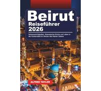 BEIRUT REISEFÜHRER 2026: Sehenswürdigkeiten, libanesische Küche und Leben in der Küstenstadt im Herzen des Nahen Ostens