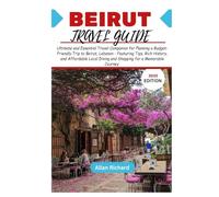 BEIRUT TRAVEL GUIDE (2025 EDITION): Ultimate and Essential Travel Companion for Planning a Budget-Friendly Trip to Beirut, Lebanon - Featuring Tips ... Journey (ADVENTURE COMPANION GUIDEBOOK)