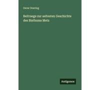 Beitraege zur aeltesten Geschichte des Bisthums Metz