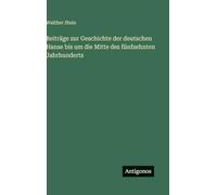 Beiträge zur Geschichte der deutschen Hanse bis um die Mitte des fünfzehnten Jahrhunderts