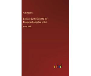 Beiträge zur Geschichte der Nordamerikanischen Union: Erster Band