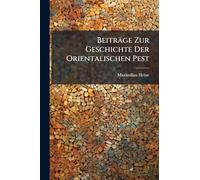 Beiträge Zur Geschichte Der Orientalischen Pest